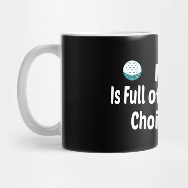 Funny Life is Full of Important Choices Golf Gift for Golfers, Golf Lovers,Golf Funny Quote by wiixyou